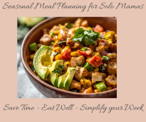 Read more about the article Seasonal Meal Planning for Solo Mamas: Save Time, Eat Well